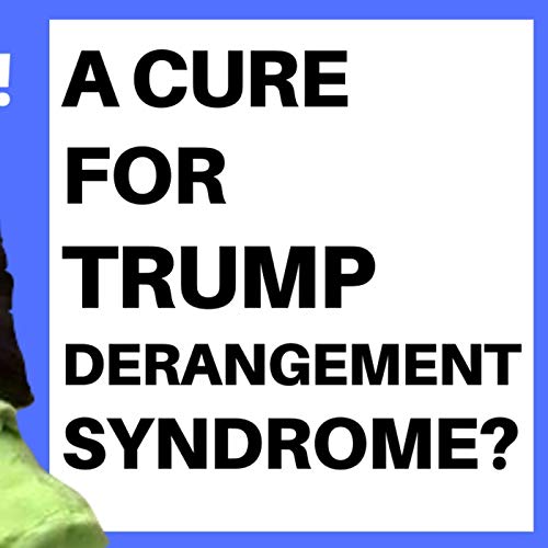 Amazon.com: IS THERE A CURE FOR TRUMP DERANGEMENT SYNDROME?