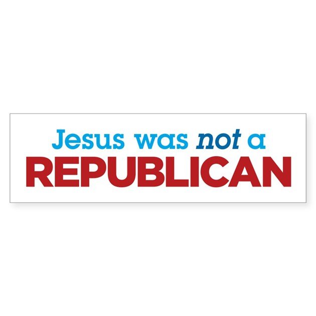 Jesus was Not a Republican Sticker (Bumper) by ...
