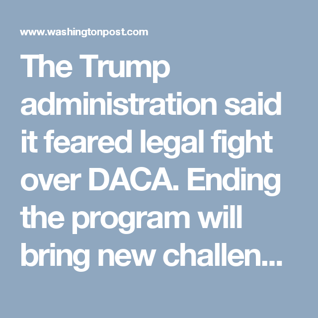 The Trump administration said it feared legal fight over DACA. Ending ...